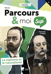 Parcours & moi Sup' 3e degré - Manuel : 1. Le réalisme et naturalisme
